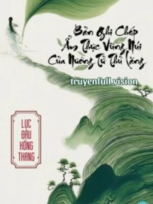 Bản Ghi Chép Ẩm Thực Vùng Núi Của Nương Tử Thủ Lăng