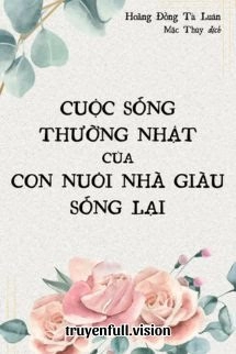 Cuộc Sống Thường Nhật Của Con Nuôi Nhà Giàu Sống Lại