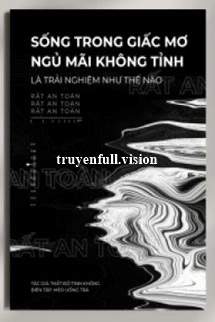 Sống Trong Giấc Mơ Ngủ Mãi Không Tỉnh Là Trải Nghiệm Như Thế Nào?