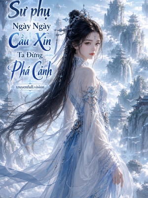 Sư phụ Ngày Ngày Cầu Xin Ta Đừng Phá Cảnh