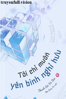 Tôi Chỉ Muốn Yên Bình Nghỉ Hưu