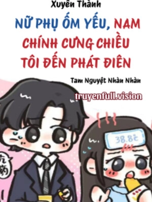 Xuyên Thành Nữ Phụ Ốm Yếu, Nam Chính Cưng Chiều Tôi Đến Phát Điên